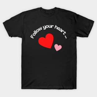 Follow Your Heart Inspirational Quotes T-Shirt